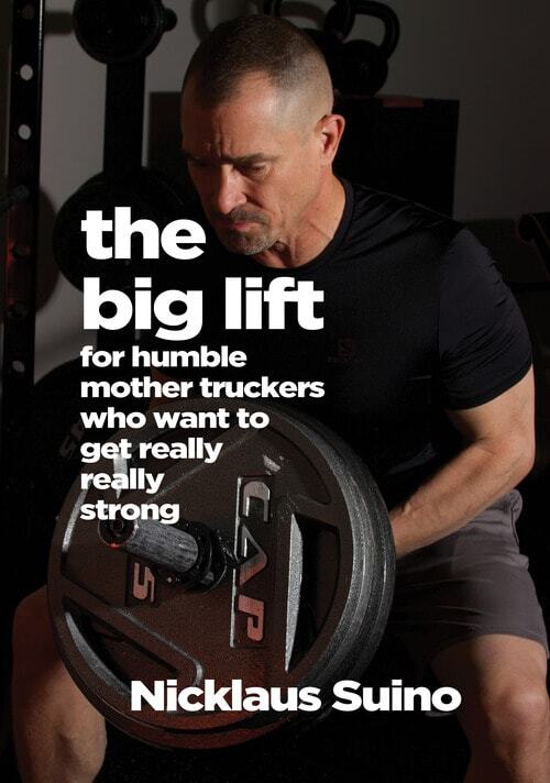 The Big Lift: For Humble Mother Truckers Who Want to Get Really Really Strong | By Nicklaus Suino