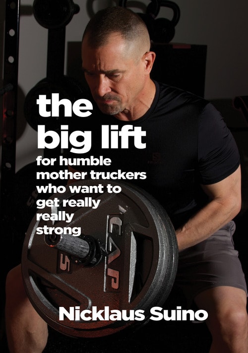 The Big Lift: For Humble Mother Truckers Who Want to Get Really Really Strong by Nicklaus Suino